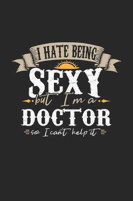 Book cover for I Hate Being Sexy But I'm a Doctor So I Can't Help It