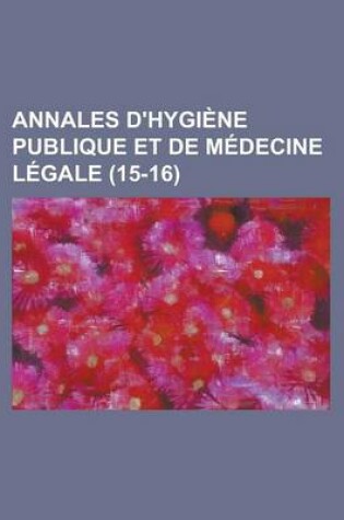 Cover of Annales D'Hygiene Publique Et de Medecine Legale (15-16)