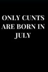 Book cover for Only Cunts Are Born in July