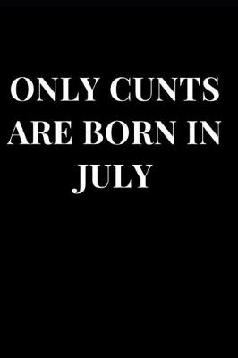 Cover of Only Cunts Are Born in July