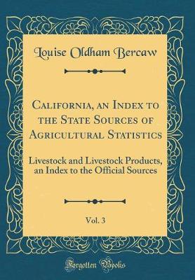 Book cover for California, an Index to the State Sources of Agricultural Statistics, Vol. 3: Livestock and Livestock Products, an Index to the Official Sources (Classic Reprint)