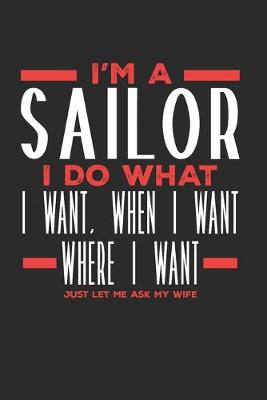 Book cover for I'm a Sailor I Do What I Want, When I Want, Where I Want. Just Let Me Ask My Wife