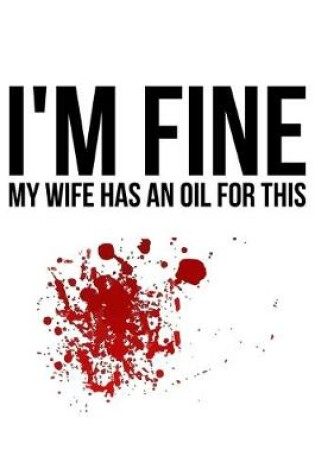 Cover of I'm Fine My Wife Has An Oil For This