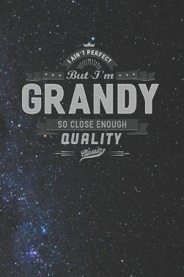 Book cover for I Ain't Perfect But I'm A Grandy So Close Enough Quality Classic