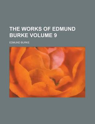 Book cover for The Works of Edmund Burke (Volume 9)