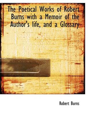 Book cover for The Poetical Works of Robert Burns with a Memoir of the Author's Life, and a Glossary