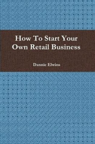 Cover of How To Start Your Own Retail Business