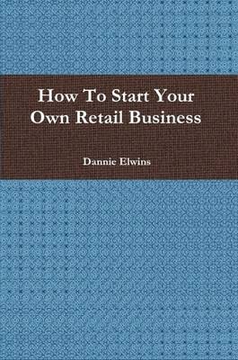 Book cover for How To Start Your Own Retail Business