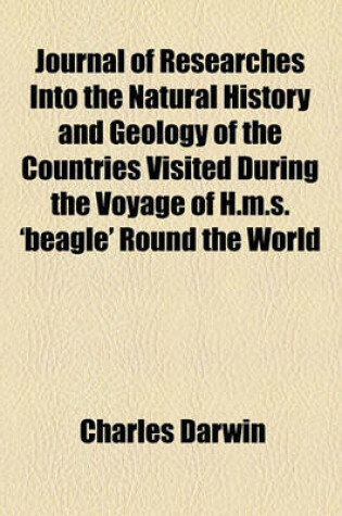 Cover of Journal of Researches Into the Natural History and Geology of the Countries Visited During the Voyage of H.M.S. 'Beagle' Round the World