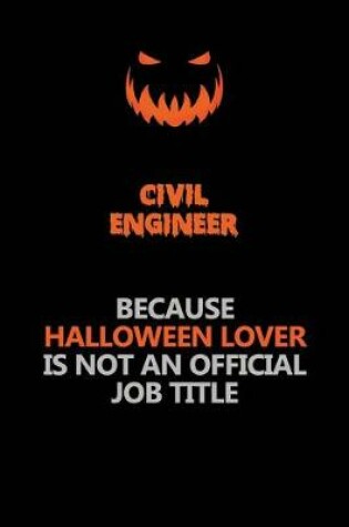 Cover of civil engineer Because Halloween Lover Is Not An Official Job Title