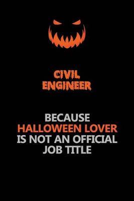 Book cover for civil engineer Because Halloween Lover Is Not An Official Job Title