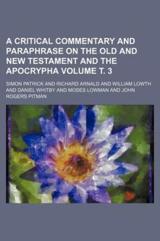 Cover of A Critical Commentary and Paraphrase on the Old and New Testament and the Apocrypha Volume . 3