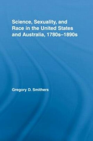 Cover of Science, Sexuality, and Race in the United States and Australia, 1780s-1890s