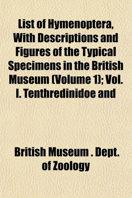 Book cover for List of Hymenoptera, with Descriptions and Figures of the Typical Specimens in the British Museum (Volume 1); Vol. I. Tenthredinidoe and