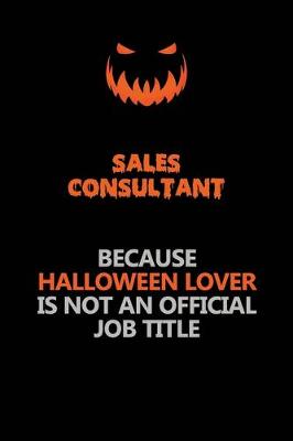 Book cover for Sales Consultant Because Halloween Lover Is Not An Official Job Title