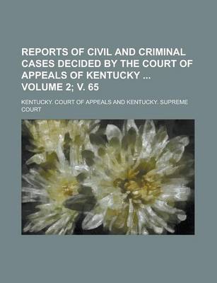 Book cover for Reports of Civil and Criminal Cases Decided by the Court of Appeals of Kentucky Volume 2; V. 65