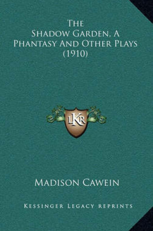 Cover of The Shadow Garden, a Phantasy and Other Plays (1910)