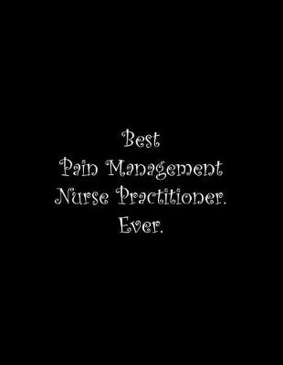 Book cover for Best Pain Management Nurse Practitioner. Ever