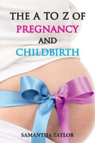 Cover of The A to Z of Pregnancy and Childbirth