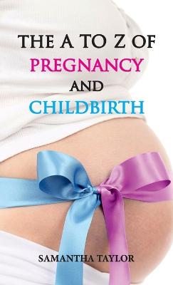 Book cover for The A to Z of Pregnancy and Childbirth