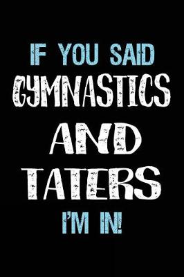 Book cover for If You Said Gymnastics And Taters I'm In