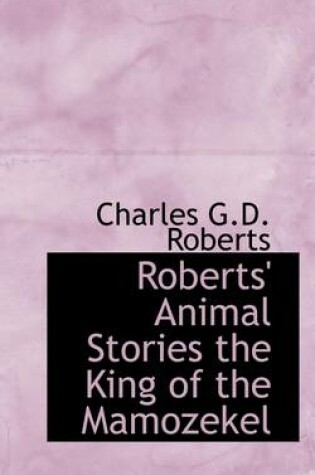Cover of Roberts' Animal Stories the King of the Mamozekel