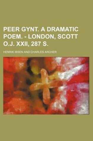 Cover of Peer Gynt. a Dramatic Poem. - London, Scott O.J. XXII, 287 S