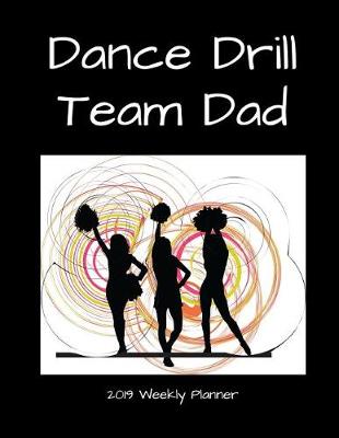 Book cover for Dance Drill Team Dad 2019 Weekly Planner