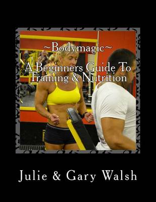 Book cover for Bodymagic - A Beginners Guide To Training & Nutrition