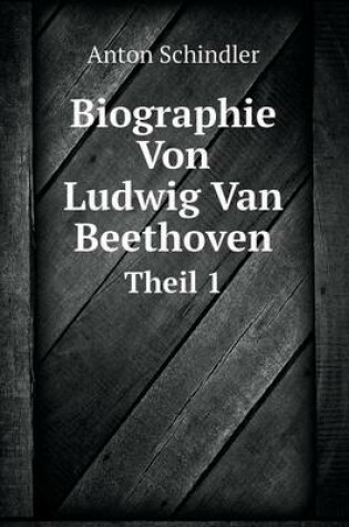 Cover of Biographie Von Ludwig Van Beethoven Theil 1