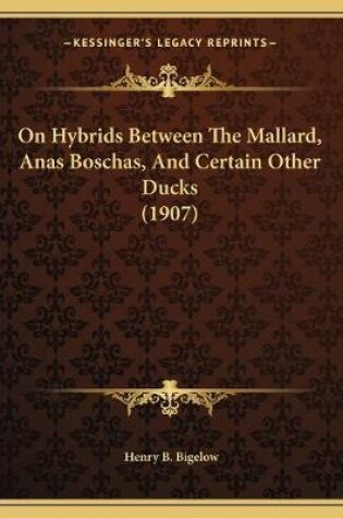 Cover of On Hybrids Between The Mallard, Anas Boschas, And Certain Other Ducks (1907)