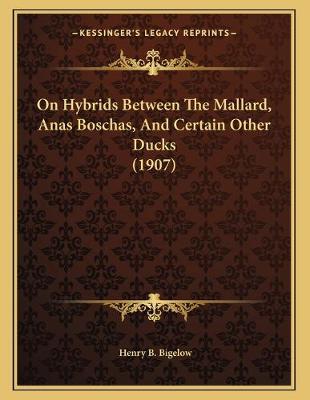 Book cover for On Hybrids Between The Mallard, Anas Boschas, And Certain Other Ducks (1907)