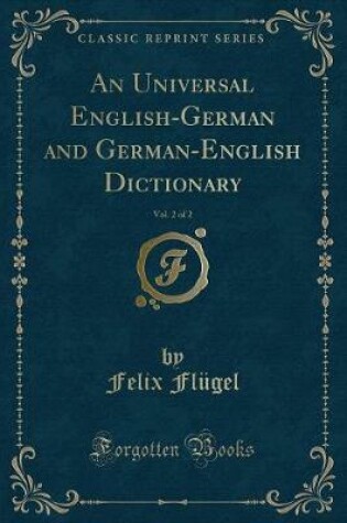 Cover of An Universal English-German and German-English Dictionary, Vol. 2 of 2 (Classic Reprint)