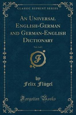 Book cover for An Universal English-German and German-English Dictionary, Vol. 2 of 2 (Classic Reprint)