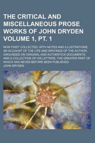 Cover of The Critical and Miscellaneous Prose Works of John Dryden Volume 1,