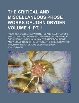 Book cover for The Critical and Miscellaneous Prose Works of John Dryden Volume 1,