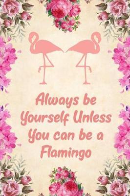 Book cover for Always Be Yourself Unless You Can Be a Flamingo