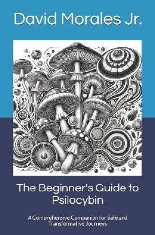 Cover of The Beginner's Guide to Psilocybin