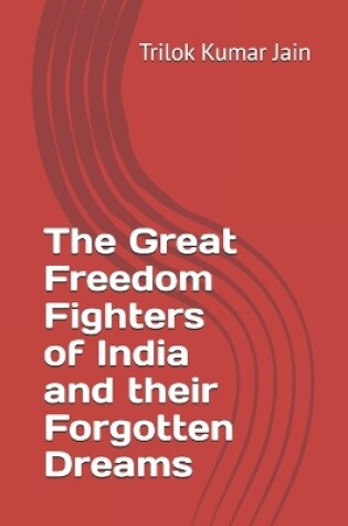 Cover of The Great Freedom Fighters of India and their Forgotten Dreams