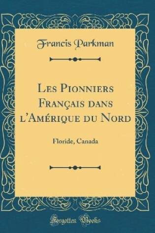 Cover of Les Pionniers Français Dans l'Amérique Du Nord