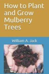 Book cover for How to Plant and Grow Mulberry Trees