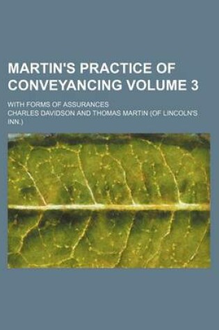 Cover of Martin's Practice of Conveyancing Volume 3; With Forms of Assurances