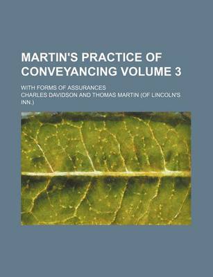 Book cover for Martin's Practice of Conveyancing Volume 3; With Forms of Assurances