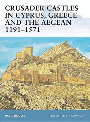 Cover of Crusader Castles in Cyprus, Greece and the Aegean 1191-1571