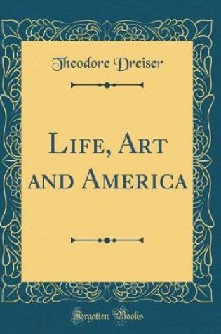 Cover of Life, Art and America (Classic Reprint)