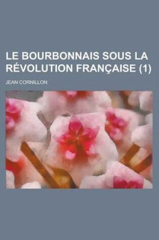 Cover of Le Bourbonnais Sous La Revolution Francaise (1)