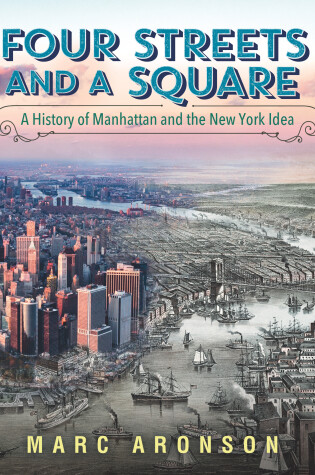 Cover of Four Streets and a Square: A History of Manhattan and the New York Idea