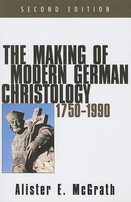 Book cover for The Making of Modern German Christology, 1750-1990, Second Edition