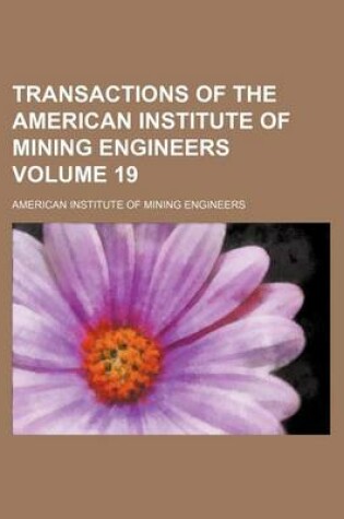 Cover of Transactions of the American Institute of Mining Engineers Volume 19