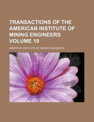 Book cover for Transactions of the American Institute of Mining Engineers Volume 19